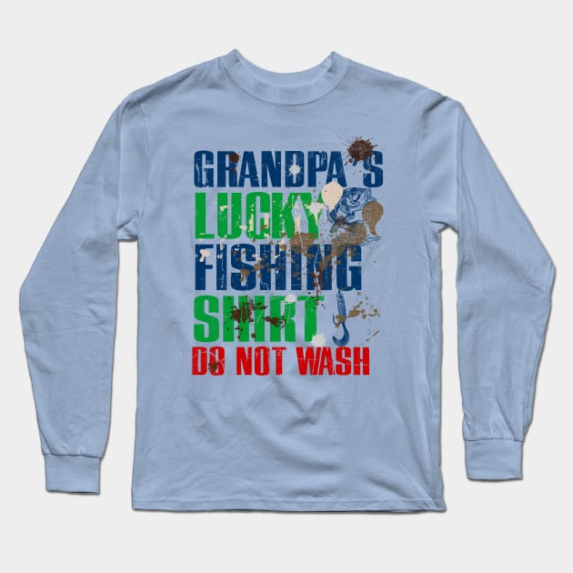 Funny Grandpa's Lucky Fishing Shirt DO NOT WASH Fishing Dirty Shirt Long Sleeve T-Shirt by TeeCreations